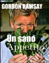 Un sano appetito. Ricette da «F» word. Ediz. illustrata libro di Ramsay Gordon