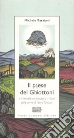 Il paese dei ghiottoni. Il Montefeltro, Frusaglia, il mare sulle orme di Fabio Tombari libro