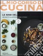 Le basi della cucina indiana. 85 ricette illustrate passo a passo. Include 25 ricette ayurvediche libro