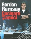 Cucinare per gli amici libro