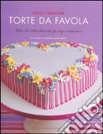 Torte da favola. Dolci e biscotti decorati per ogni occasione libro