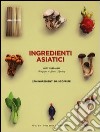 Ingredienti asiatici. Ediz. illustrata libro