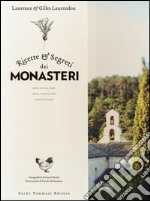 Ricette e segreti dei monasteri. Orto, cucina, erbe, dolci, confetture, liquori & elisir libro