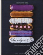 Éclairs, bignè & co. Tutti i segreti della pasta choux libro