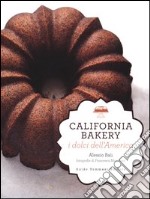 California bakery. I dolci dell'America. Ediz. illustrata