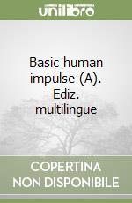 Basic human impulse (A). Ediz. multilingue libro