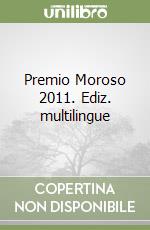 Premio Moroso 2011. Ediz. multilingue libro