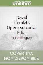 David Tremlett. Opere su carta. Ediz. multilingue