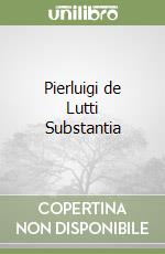 Pierluigi de Lutti Substantia libro