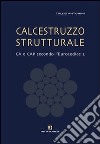 Calcestruzzo strutturale. Ca e Cap secondo l'Eurocodice 2 libro di Antonini Tullio
