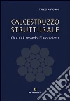 Calcestruzzo strutturale. Ca e Cap secondo l'Eurocodice 2 libro