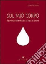 Sul mio corpo. La circoncisione femminile in un'analisi di contesto libro