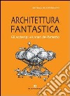 Architettura fantastica. Gli archetipi visionari del fumetto libro