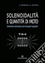 Solenoidalità e quantità di moto. Antinomie sull'esistenza dei monopoli magnetici. Ediz. multilingue libro