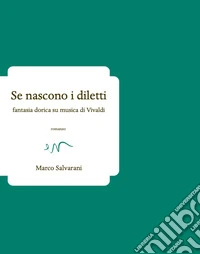 Se nascono i diletti. Fantasia dorica su musica di Vivaldi libro
