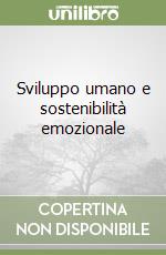 Sviluppo umano e sostenibilità emozionale libro