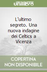 L'ultimo segreto. Una nuova indagine dei Celtics a Vicenza libro