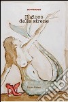 Il gioco delle sirene libro di Galizzi Marco