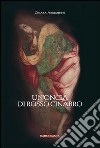 Un'oncia di rosso cinabro libro di Arrighetti Chiara