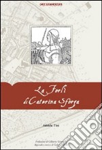 La Forlì di Caterina Sforza libro