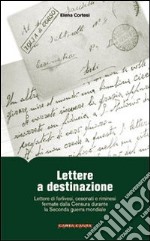 Lettere a destinazione. Lettere di forlivesi, cesenati e riminesi fermate dalla censura durante la seconda guerra mondiale libro