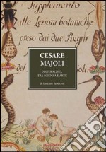 Cesare Majoli. Naturalista tra scienza e arte