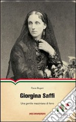 Giorgina Saffi. Una gentile mazziniana di ferro libro