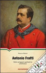 Antonio Fratti. Dalle campagne garibaldine a Domokos libro