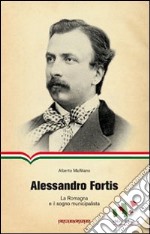 Alessandro Fortis. La Romagna e il sogno municipalista