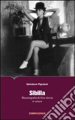 Sibilla. Bioautografia di una donna in amore libro