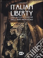 Italian liberty. Una nuova stagione dell'Art Nouveau. Ediz. illustrata libro