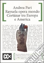 Rayuela opera mondo. Cortazar tra Europa e America libro