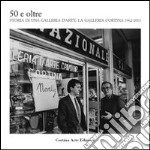 50 e oltre. Storia di una galleria d'arte. La galleria Cortina 1962-2013 libro