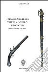 L'armamento delle truppe a cavallo piemontesi. (Regno Sardegna, 1720-1861). Ediz. illustrata libro