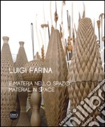 Luigi Farina. È materia nello spazio. Ediz. italiana e inglese