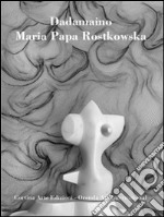 Dadamaino. Maria Papa Rostkowska. Pureté de la ligne. Ediz. multilingue libro