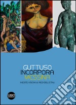 Guttuso, Incorpora, Messina. Inedite visioni ai piedi dell'Etna. Catalogo della mostra (Linguaglossa, 2 luglio-31 ottobre 2016). Ediz. illustrata libro