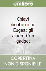 Chiavi dicotomiche Eugea: gli alberi. Con gadget libro