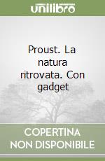 Proust. La natura ritrovata. Con gadget