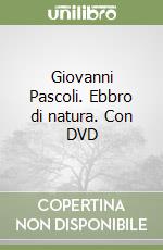 Giovanni Pascoli. Ebbro di natura. Con DVD libro