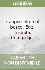 Cappuccetto e il bosco. Ediz. illustrata. Con gadget libro