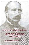 Drzavni in dezelni poslanec Anton Cerne (1813-1891). Ob dvestoletnici rojstva libro