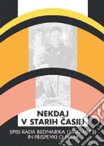 Nekdaj v starih casih. Spisi rada bednarika (1902-1975) in prispevki o njem