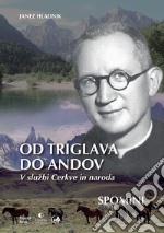 Od triglava do andov. V sluzbi Cerkve in naroda. Spomini