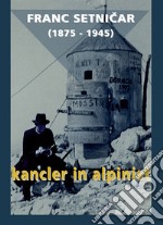 Franc Setnicar (1875-1945). Kancler in alpinist libro