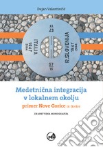 Medetnicna integracija v lokalnem okolju. Primer Nove Gorice in Gorice