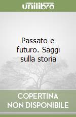 Passato e futuro. Saggi sulla storia libro