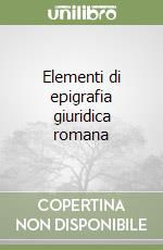 Elementi di epigrafia giuridica romana