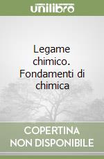 Legame chimico. Fondamenti di chimica libro