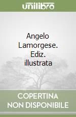 Angelo Lamorgese. Ediz. illustrata libro